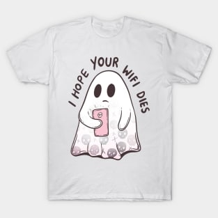 I hope your wifi dies T-Shirt